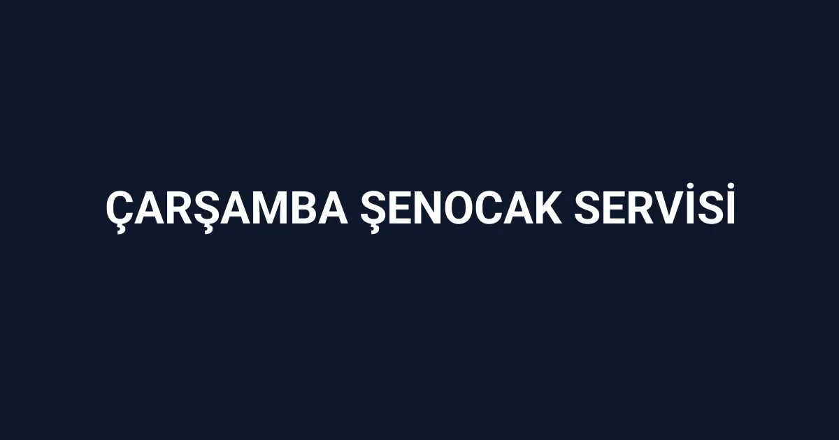 Çarşamba Şenocak Servisi